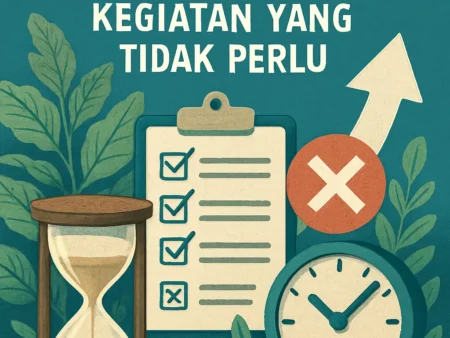 Cara Meningkatkan Produktivitas dengan Mengurangi Kegiatan yang Tidak Perlu